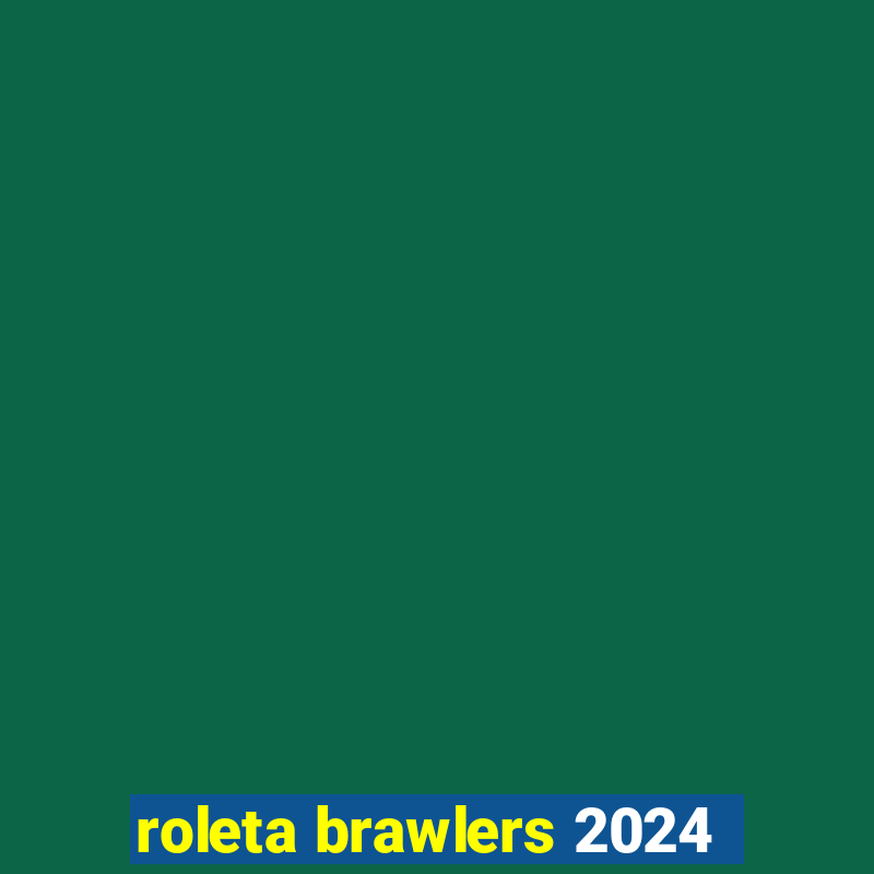 roleta brawlers 2024